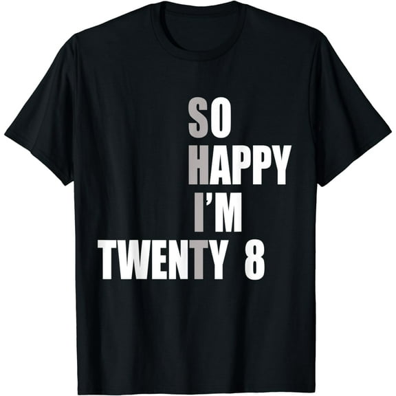 So Happy I'm 28, Funny 28th Birthday T-Shirt
