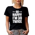thumbnail image 1 of So Happy, I'm 30 Twice, Witty 60th Birthday Quote, Black T-Shirt, Small, 1 of 5