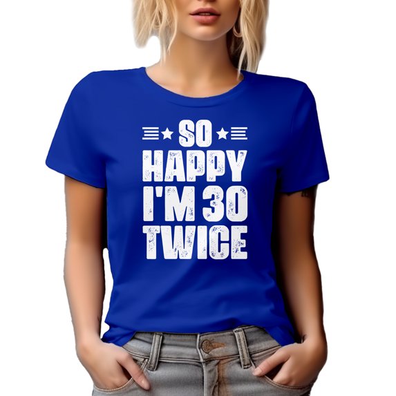 So Happy, I'm 30 Twice, Witty 60th Birthday Quote, Royal Blue T-Shirt, Large