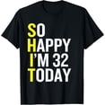 thumbnail image 1 of So Happy I'm 32 Years Old Funny 32nd Birthday Gift T-Shirt, 1 of 4