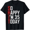 thumbnail image 1 of So Happy I'm 35 Years Old Gag Funny 35th Birthday T-Shirt, 1 of 4