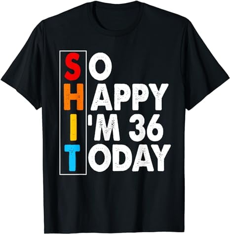 So Happy I'm 36 Years Old Sarcastic Funny 36th Birthday Gift T-Shirt ...