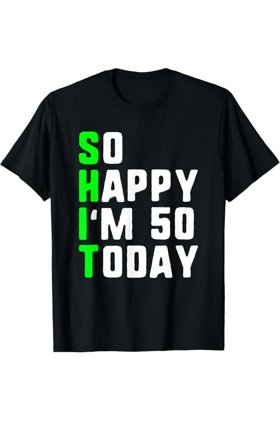 So Happy I'm 50 Today 50th Birthday Years Old Pun Gag Funny T-Shirt