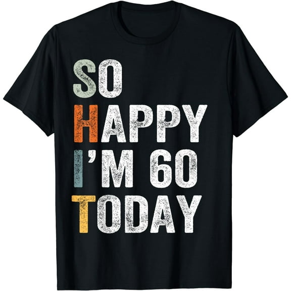 So Happy I'm 60 Today Funny 60th Birthday T-Shirt