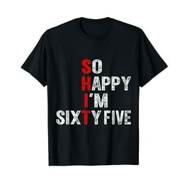 So Happy I'm Sixty Five 65 Years Old Funny 65th Birthday T-Shirt So Happy I'm Sixty Five 65 Years Old Funny 65th Birthday T-Shirt