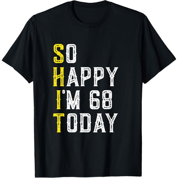 So Happy I'm 68 Gag 68 Year Old Funny 68th Birthday T-Shirt