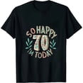 thumbnail image 1 of So Happy I'm 70 Today Funny 70th Birthday Jokes 70 Birthday T-Shirt, 1 of 5