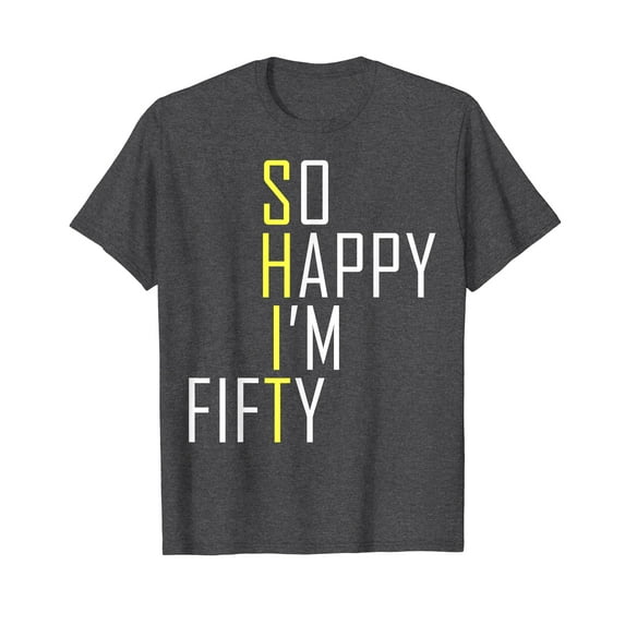 So Happy I'm Fifty Funny 50th Birthday Gag 50 Years Old T-Shirt Funny Cute Shirt gift Men Women