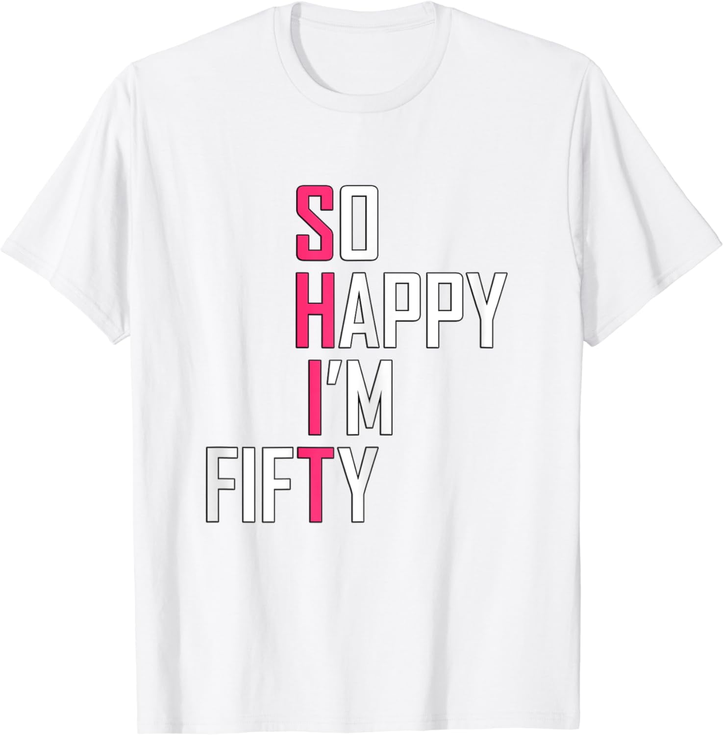So Happy I'm Fifty Gag 50 Year Old Gift Funny 50th Birthday TShirt