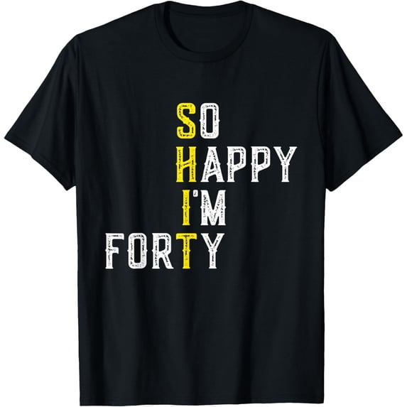 So Happy I'm Forty 40 Years Old Gag Funny 40th Birthday Mens T-Shirt
