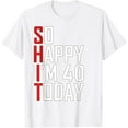 thumbnail image 1 of So Happy I'm Forty Gag 40 Year Old Funny 40th Birthday T-ShirtMen and women, Black T-shirt, size: Extra large S-4XL, 1 of 4