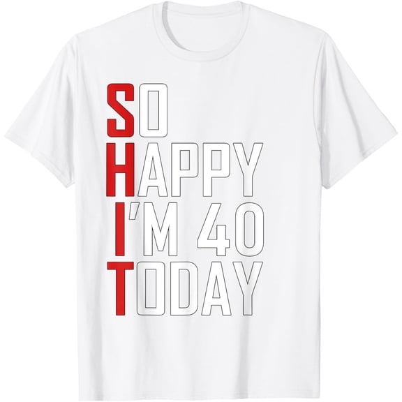So Happy I'm Forty Gag 40 Year Old Funny 40th Birthday T-ShirtMen and women, Black T-shirt, size: Extra large S-4XL