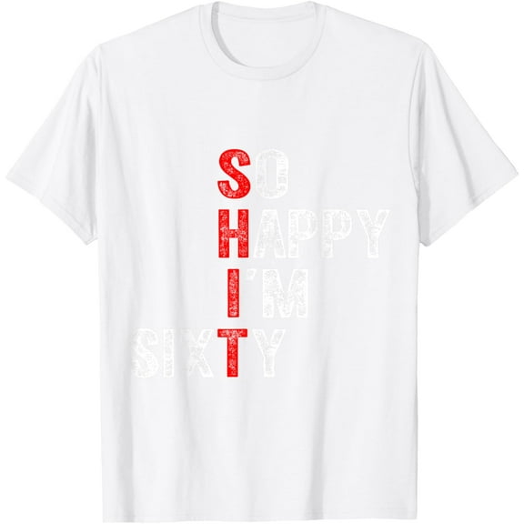 So Happy I'm Sixty 60 Year Old Gag Funny 60th Birthday T-ShirtMen and women, White T-shirt, size: Extra large