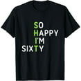 So Happy I'm Sixty 60 Year Old Gag Gift Funny 60th Birthday T-Shirt