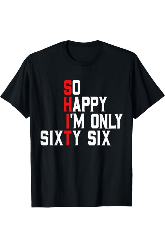 So Happy I'm Sixty Six 66 Years Old Funny 66th Birthday T-Shirt