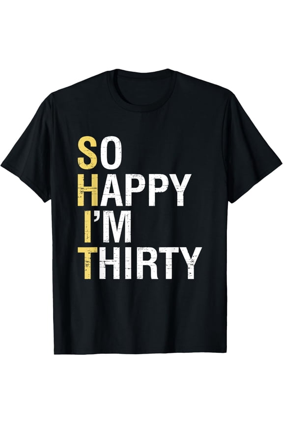 So Happy I'm Thirty Funny 30th Birthday 30 Year Old Gag Gift T-Shirt