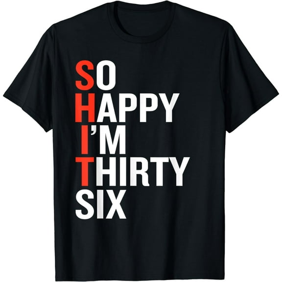 So Happy I'm Thirty Six 36 Years Funny 36th Birthday Gift T-Shirt