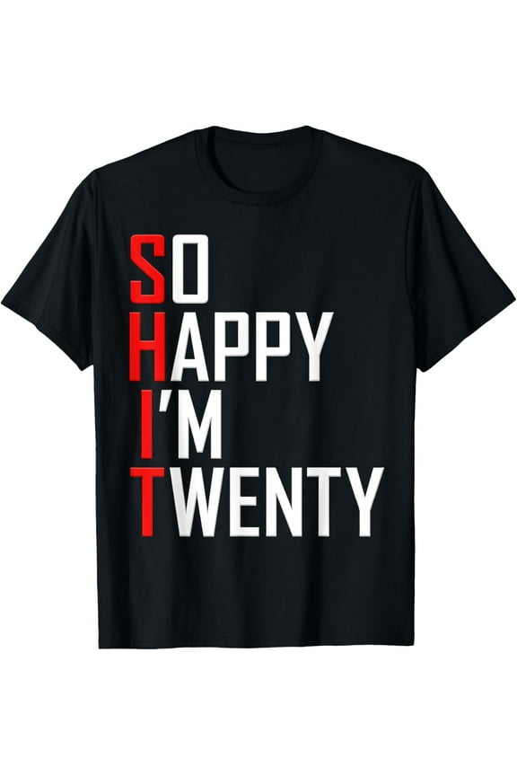 So Happy I'm Twenty 20 Years Old Funny 20th Birthday T-Shirt