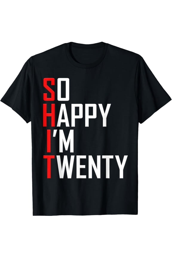 So Happy I'm Twenty 20 Years Old Gag Funny 20th Birthday T-Shirt