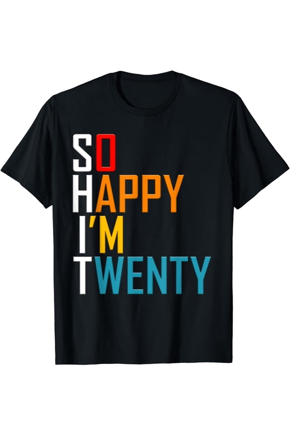 So Happy I'm Twenty Gag 20 Year Old Funny 20th Birthday T-Shirt