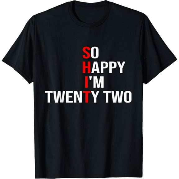 So Happy I'm Twenty Two Funny 22 Years Old 22nd Birthday T-Shirt