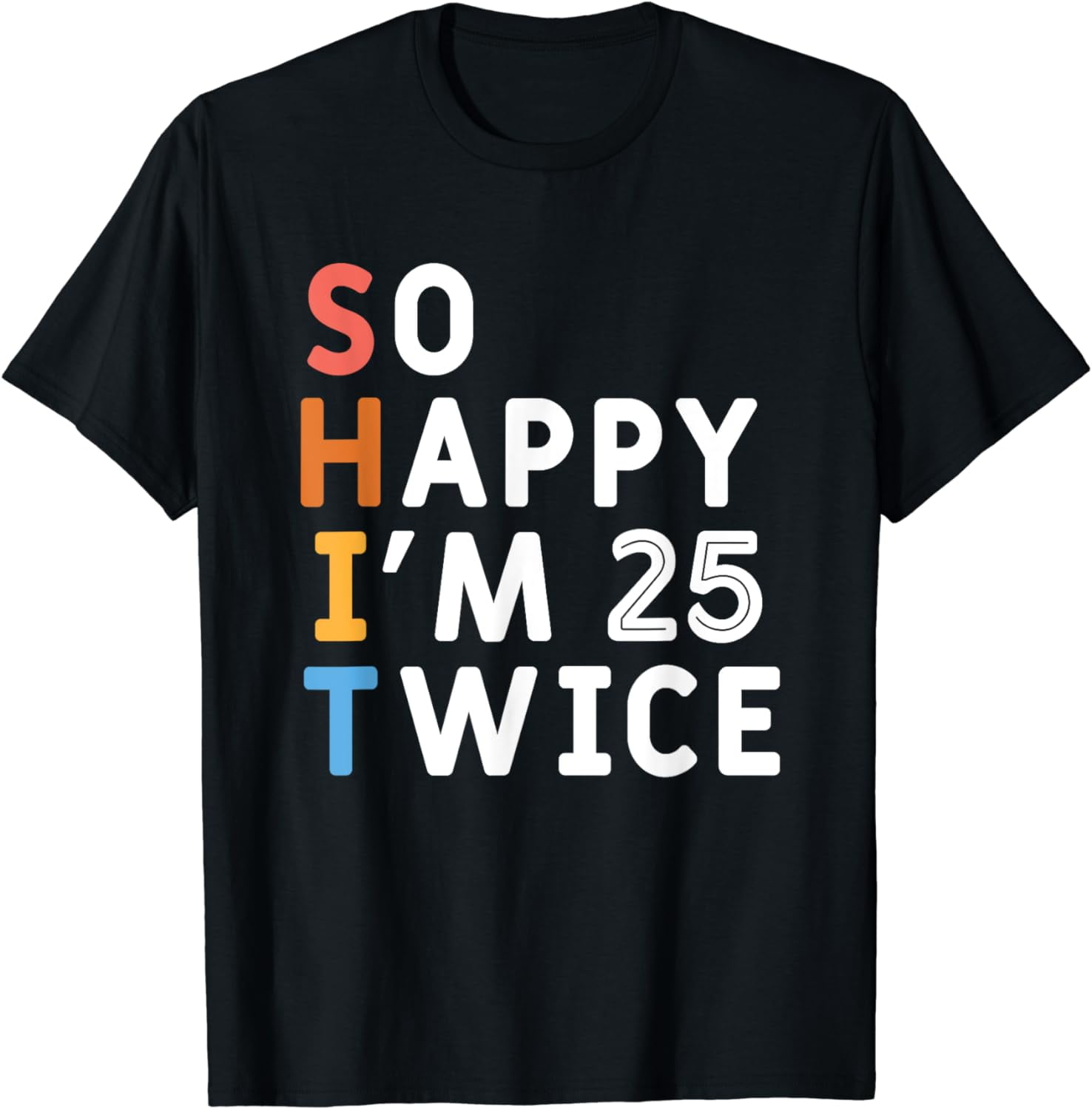So Happy Im 25 Twice Funny 50th Birthday Gag Gift Men Women TShirt