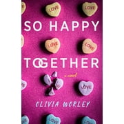 Olivia Worley So Happy Together A Novel Hardcover