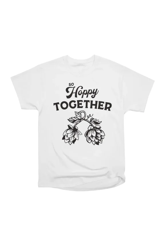 So Hoppy Together Funny Beer Drinker Bar Party Shirt T-Shirt Tee Gift For Him Merch For He