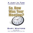 thumbnail image 1 of Just in Time Leadership So, How Was Your Meeting?, Book 3, (Paperback), 1 of 1