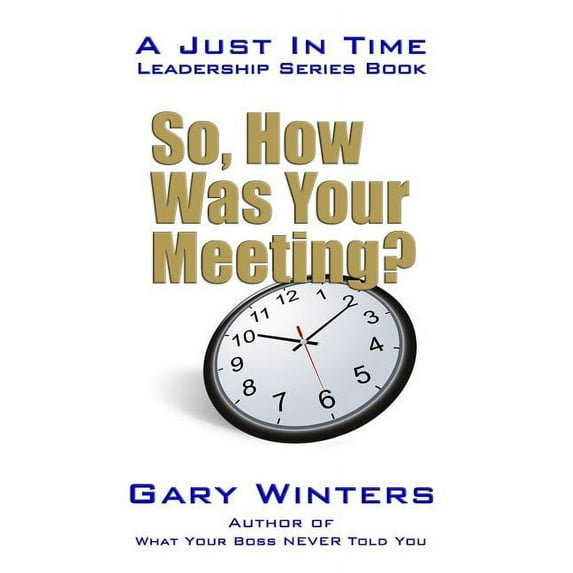 Just in Time Leadership So, How Was Your Meeting?, Book 3, (Paperback)