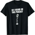 thumbnail image 1 of So I Heard on This Podcast Novelty Funny T-Shirt, 1 of 4