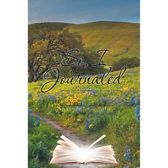 Pre-Owned So, I Journaled: Turning Self-Expression into Positive Lessons (Paperback) 1649521359 9781649521354