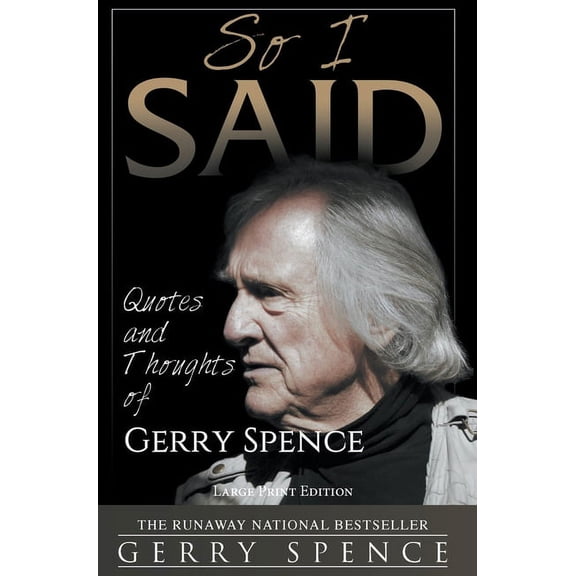 So I Said (LARGE PRINT): Quotes and Thoughts of Gerry Spence, (Hardcover)
