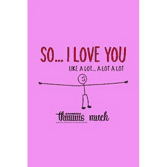So I love You Like A Lot A Lot A Lot Thiiiiiiiis Much: Valentines Day Gifts For Wife (Paperback)