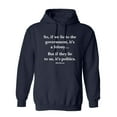 thumbnail image 1 of So, If We Lie To The Government It'S A Felony But If They Lie To Us It'S Politics Sarcastic Novelty Gift Idea Adult Humor Funny Men's Hoodies, 1 of 3