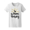 thumbnail image 1 of So Its Happy Thursday T-Shirt Women -Image by Shutterstock, Female Large, 1 of 4