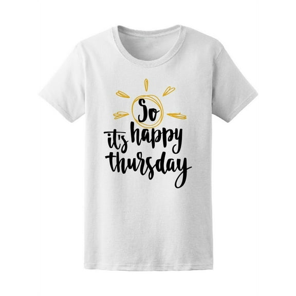 So Its Happy Thursday T-Shirt Women -Image by Shutterstock, Female XX-Large