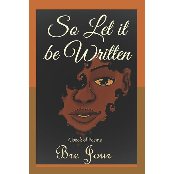 So Let it be Written: A book of poems (Paperback) by Bre Jour