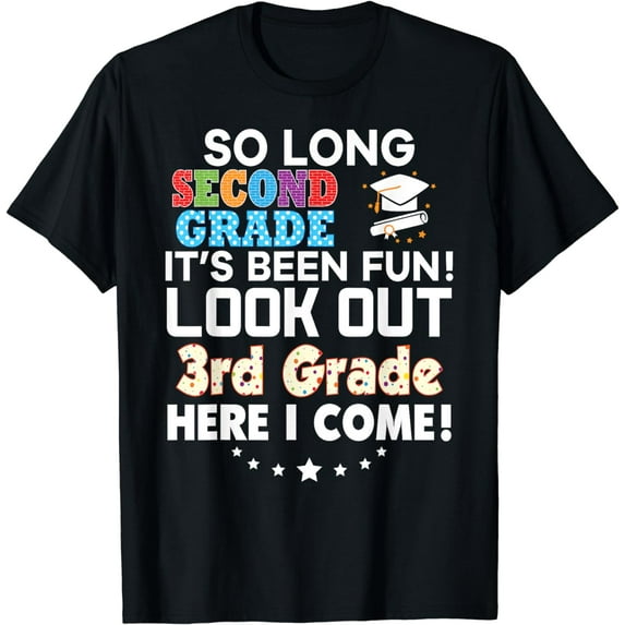 So Long 2nd Grade Look Out 3rd Here I Come Last Day It's Fun T-Shirt