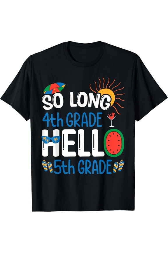 So Long 4th Grade Hello 5th Grade Student Teacher Summer T-Shirt