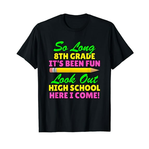 So Long 8th Grade Hello High School Here I Come Graduation Gift T-Shirt Funny Cute Shirts