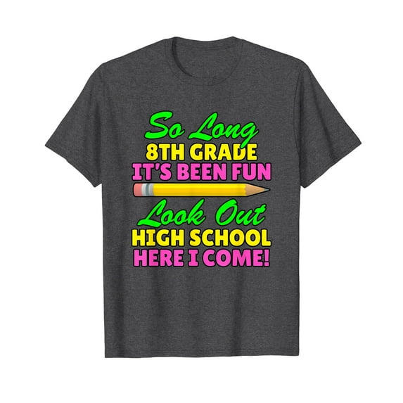 So Long 8th Grade Hello High School Here I Come Graduation Gift T-Shirt Funny Cute Shirts