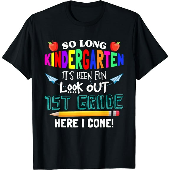 So Long Kindergarten 1st Grade Here I Come Its Been Fun Look T-Shirt