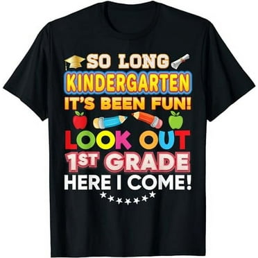 So Long Kindergarten Look Out 1st Grade Here I Come Last Day T-Shirt