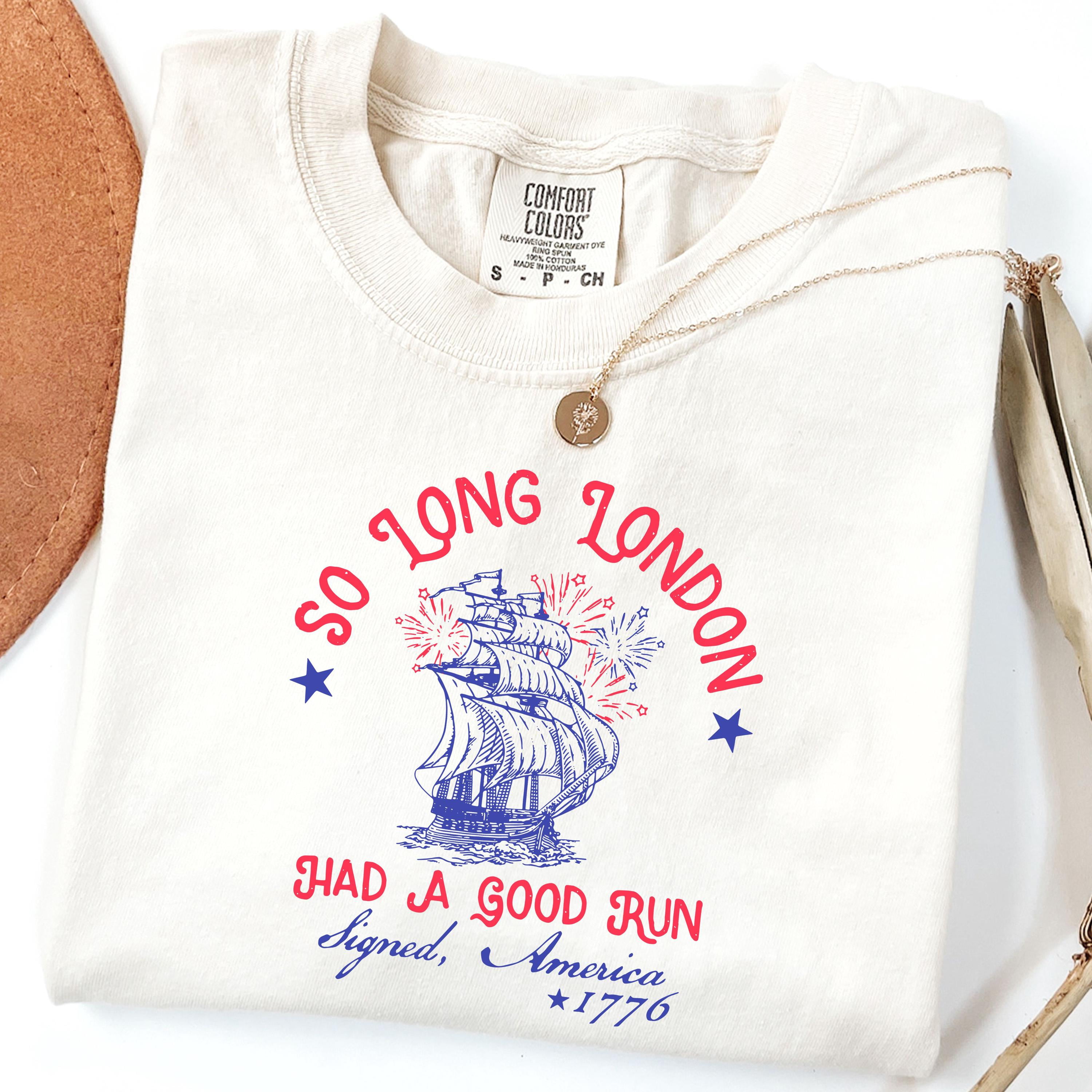 So Long London Had A Good Run Funny 4th Of July Shirt Patriotic Shirt ...
