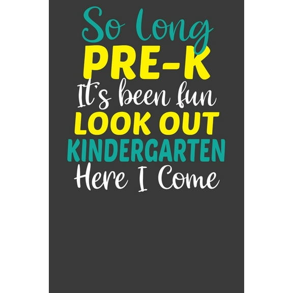 So Long Pre-K It's Been Fun Lookout Kindergarten Here I Come: First Day of School Kid's Adventure Book (Paperback)