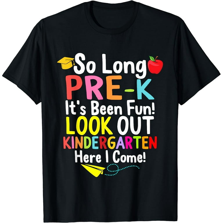 So Long Pre-K T-Shirt Kindergarten Here I Come Graduation So Long Pre-K T-Shirt Kindergarten Here I Come Graduation