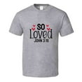 thumbnail image 1 of So Loved John Tee Christian Tshirt Loving Bible Verse Gift T Shirt, 1 of 1