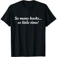 thumbnail image 1 of So Many Books Little Time Shirt Loves to Read Books Bookworm T-Shirt, 1 of 5