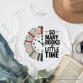 thumbnail image 1 of So Many Books So Little Time T-Shirt, Funny Book Lover Tee, 1 of 6